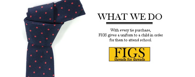 Figs Ties. Helping send kids to school Figs Ties. Helping send kids to school