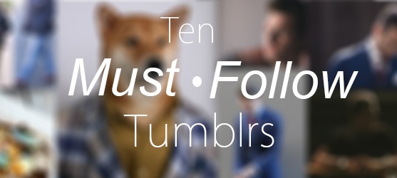 Ten Must Follow Tumblrs from Dappered.com