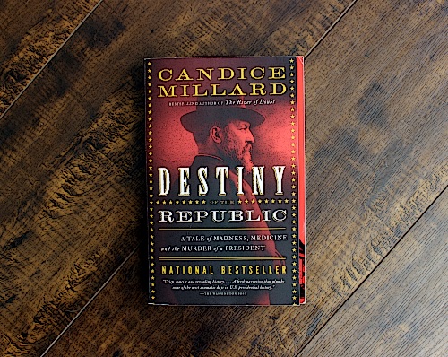 Destiny of the Republic: A Tale of Madness, Medicine and the Murder of a President on Dappered.com